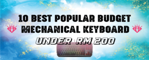 Read more about the article 10 Best Popular Mechanical Keyboard Under RM200