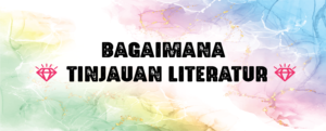 Read more about the article Bagaimana Membuat Tinjauan Literatur Daripada Artikel Jurnal?
