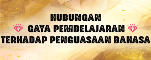 Read more about the article Hubungan Gaya Pembelajaran Terhadap Penguasaan Bahasa