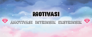 Read more about the article Motivasi: Amotivasi, Intrinsik, Ekstrinsik
