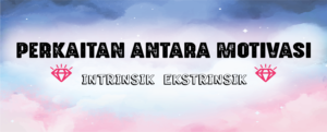 Read more about the article Perkaitan Antara Motivasi: Intrinsik dan Ekstrinsik