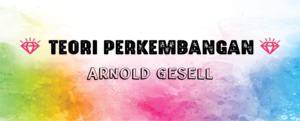 Read more about the article Teori Perkembangan Arnold Gesell