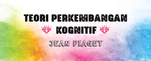 Read more about the article Teori Perkembangan Kognitif Piaget
