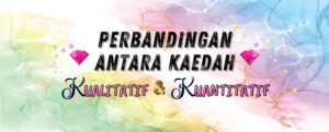 Read more about the article Perbandingan antara Kaedah Kualitatif dan Kaedah Kuantitatif